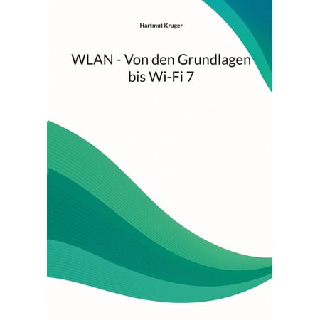 WLAN - Von den Grundlagen bis Wi-Fi 7 (Paperback)