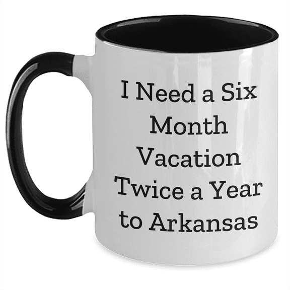 Funny Arkansas Gifts for Men - 'I Need A Six Month Vacation Twice A Year To Arkansas' Two Tone Coffee Mug, Gifts from Friends, Family or Coworkers for Graduation