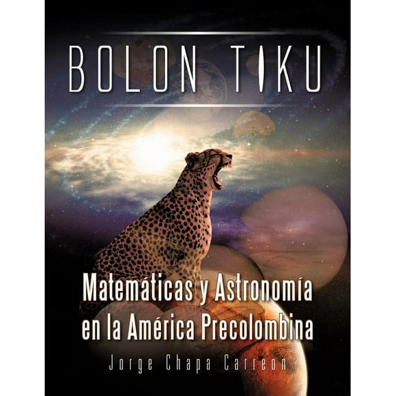 Bolon Tiku: Matematicas y Astronomia En La America Precolombina (Paperback)