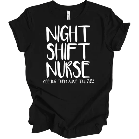 Night Shift Nurse Shirt Funny Nursing Tee Keeping Em Alive Till 7:05 Shift Nurse