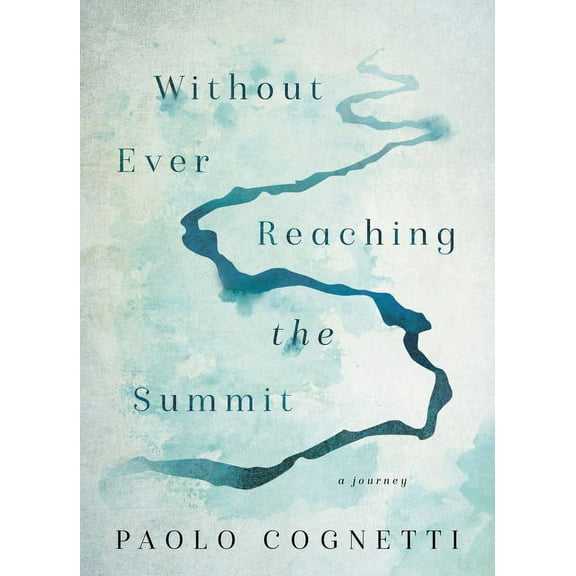 Without Ever Reaching the Summit: A Journey, (Hardcover)