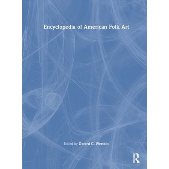 Pre-Owned Encyclopedia of American Folk Art (Hardcover) 9780415929868