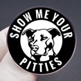thumbnail image 3 of Brooch Pins Show Me Your Pitties Dog Cartoon Pit Bull, 3 of 3