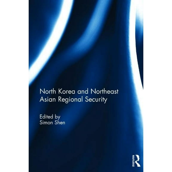 North Korea and Northeast Asian Regional Security, (Hardcover)