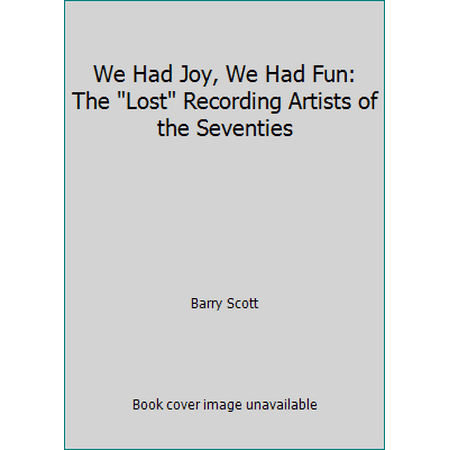 We Had Joy, We Had Fun: The Lost Recording Artists of the Seventies [Paperback - Used]