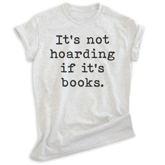 It's Not Hoarding If It's Books Shirt, Unisex Women's Men's Shirt, Book Shirt, Literary Literature Shirt, Heather Ash, X-Small