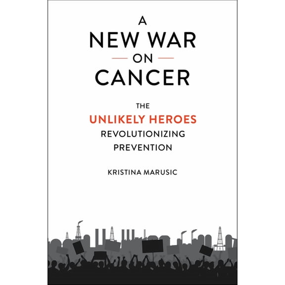 A New War on Cancer: The Unlikely Heroes Revolutionizing Prevention, (Hardcover)