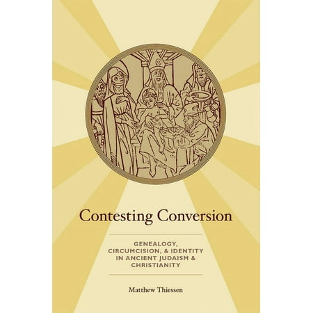 UPC: 9780190912703 | Contesting Conversion: Genealogy Circumcision and Identity in Ancient Judaism and Christianity (Paperback)