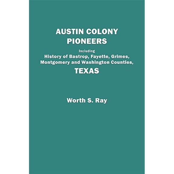 Pre-Owned Austin Colony Pioneers. Including History of Bastrop, Fayette, Grimes, Montgomery and Washington Counties, Texas (Paperback)