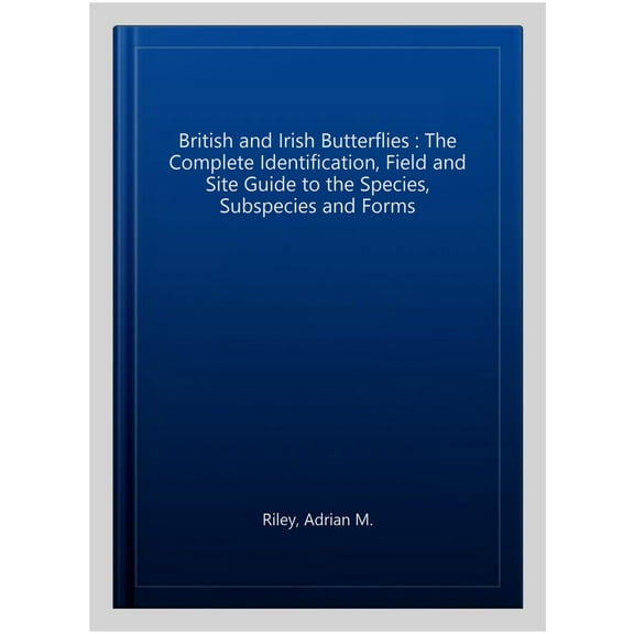 Pre-Owned British and Irish Butterflies : The Complete Identification, Field and Site Guide to the Species, Subspecies and Forms