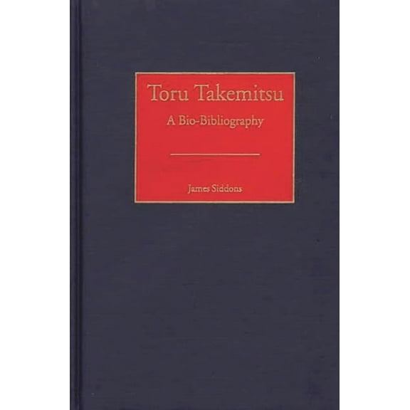Bio-Bibliographies in Music Toru Takemitsu: A Bio-Bibliography, Book 85, (Hardcover)