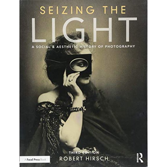 Pre-Owned Seizing the Light: A Social & Aesthetic History of Photography (Paperback) 1138944254 9781138944251
