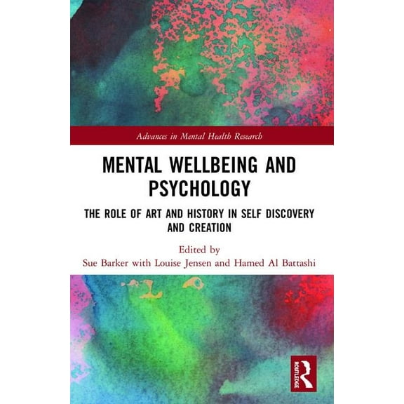 Advances in Mental Health Research Mental Wellbeing and Psychology: The Role of Art and History in Self Discovery and Creation, (Paperback)