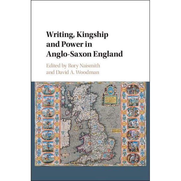 Writing, Kingship and Power in Anglo-Saxon England, (Hardcover)