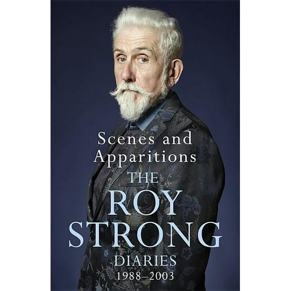 Scenes and Apparitions: The Roy Strong Diaries 1988-2003, (Paperback)