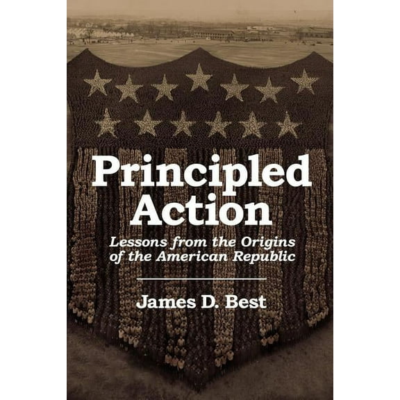 Principled Action: Lessons from the Origins of the American Republic