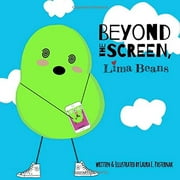 Beyond the Screen, Lima Beans: A Children's Book About Limiting Screen Time and Focusing on the Important Things in Life