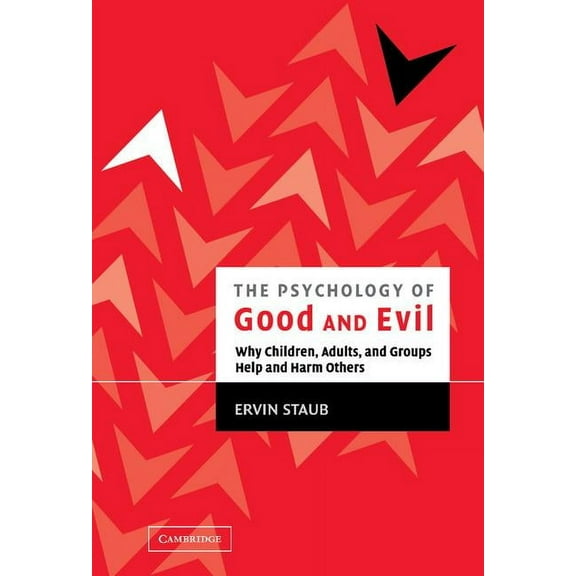 The Psychology of Good and Evil: Why Children, Adults, and Groups Help and Harm Others, (Hardcover)