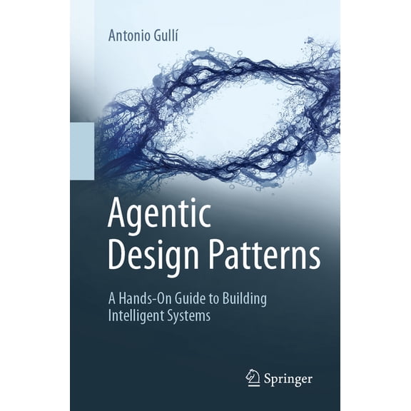 Agentic Design Patterns: A Hands-On Guide to Building Intelligent Systems, (Paperback)