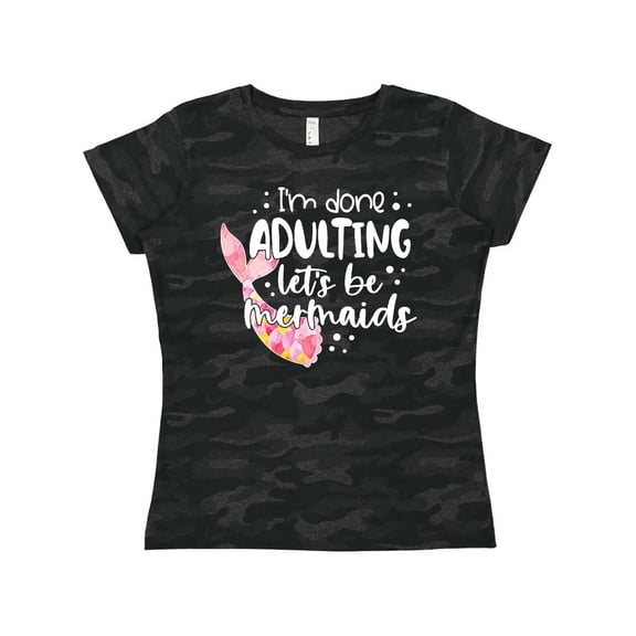 Inktastic I'm Done Adulting Let's Be Mermaids with Pink Mermaid Tail Women's T-Shirt