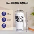 thumbnail image 2 of Huck Fole Bw, 20oz Tumbler, 2 of 7