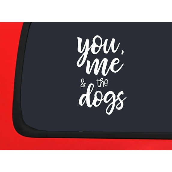 Car Sticker You, Me, And The Dogs Family Home Love Animals Car Window Decal Sticker White 7 Inch