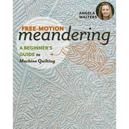 Free-Motion Meandering : A Beginners Guide to Machine