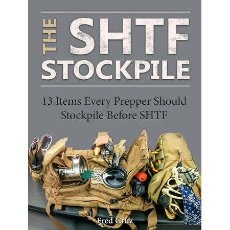 The Shtf Stockpile: 13 Items Every Prepper Should Stockpile Before Shtf -
