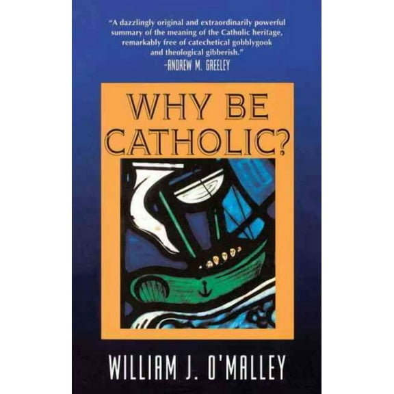 Why Be Catholic?