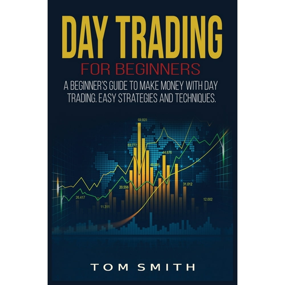 Trading Day Trading for Beginners A Beginner's Guide to Make Money with Day Trading. Easy