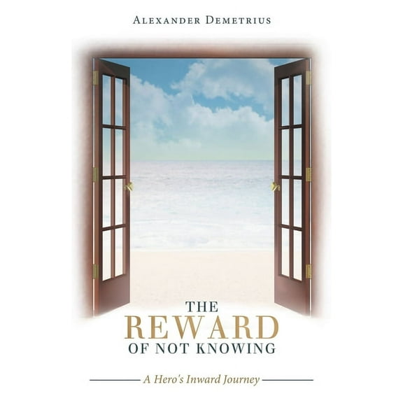 The Reward of Not Knowing: A Hero's Inward Journey, (Paperback)