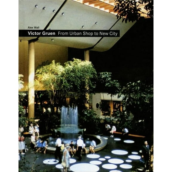 Victor Gruen: From Urban Shop to New City (Hardcover)