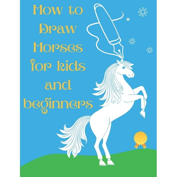 How to Draw Horses and Ponies for Kids and Beginners: An Easy STEP-BY-STEP Guide to Drawing Horses and Ponies for Kids W, (Paperback)