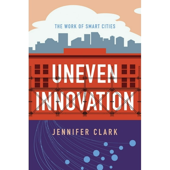 Uneven Innovation: The Work of Smart Cities, (Paperback)