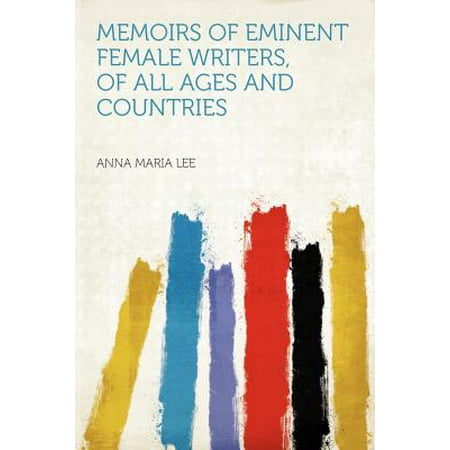 Memoirs of Eminent Female Writers, of All Ages and