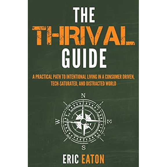 Pre-Owned The Thrival Guide: A Practical Path to Intentional Living in a Consumer Driven, Tech-Saturated, and Distracted World, 9781640851245, 1640851240, Paperback, 1 edition