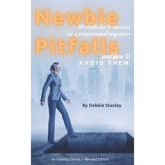 Newbie Pitfalls: 50 Obstacles to Success as a Professional Organizer and How to Avoid Them