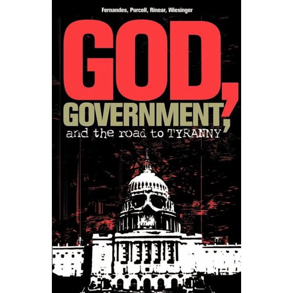 God, Government, and the Road to Tyranny: A Christian View of Government and Morality, (Paperback)