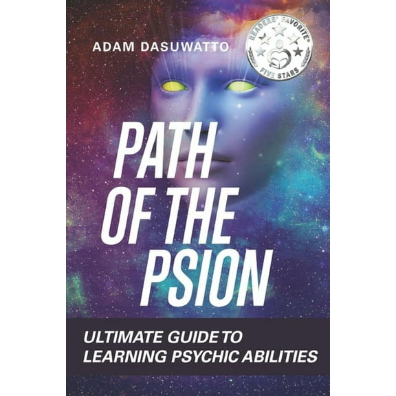 Psychic : Path Of The Psion: Ultimate Guide To Learning Psychic Abilities (Paperback)