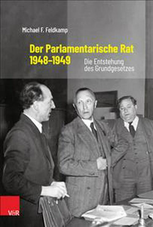 Der Parlamentarische Rat 1948-1949 : Die Entstehung Des ...