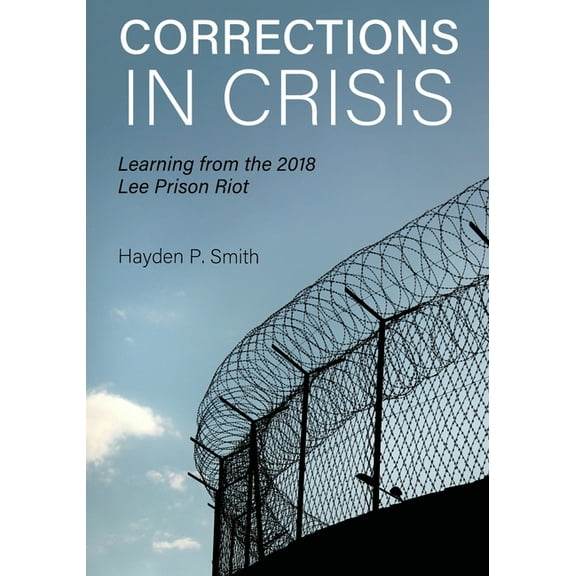 Corrections in Crisis: Learning from the 2018 Lee Prison Riot, (Paperback)