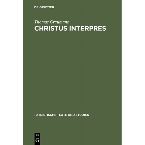 Patristische Texte Und Studien: Christus Interpres: Die Einheit Von Auslegung Und Verkündigung in Der Lukaserklärung Des Ambrosius Von Mailand (Hardcover)