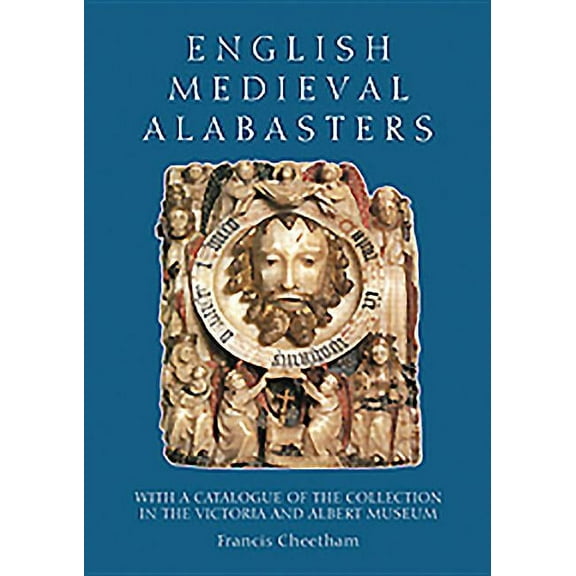 English Medieval Alabasters: With a Catalogue of the Collection in the Victoria and Albert Museum, (Hardcover)