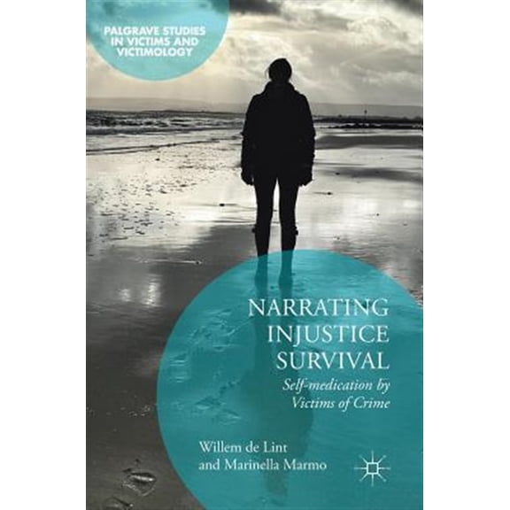 Pre-Owned Palgrave Studies in Victims and Victimol Narrating Injustice Survival: Self-Medication by Victims of Crime, (Hardcover)