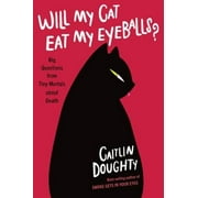 Will My Cat Eat My Eyeballs? Big Questions from Tiny Mortals About Death, Pre-Owned (Hardcover)