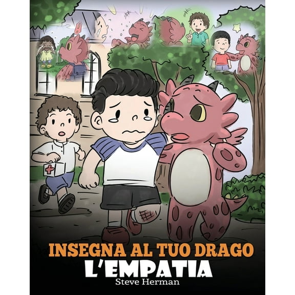 My Dragon Books Italiano Insegna al tuo drago l'empatia: (Teach Your Dragon Empathy) Aiuta il tuo drago a capire l'empatia. Una simpati, Book 24, (Paperback)