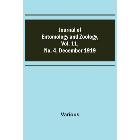 Journal of Entomology and Zoology, Vol. 11, No. 4, December 1919, (Paperback)
