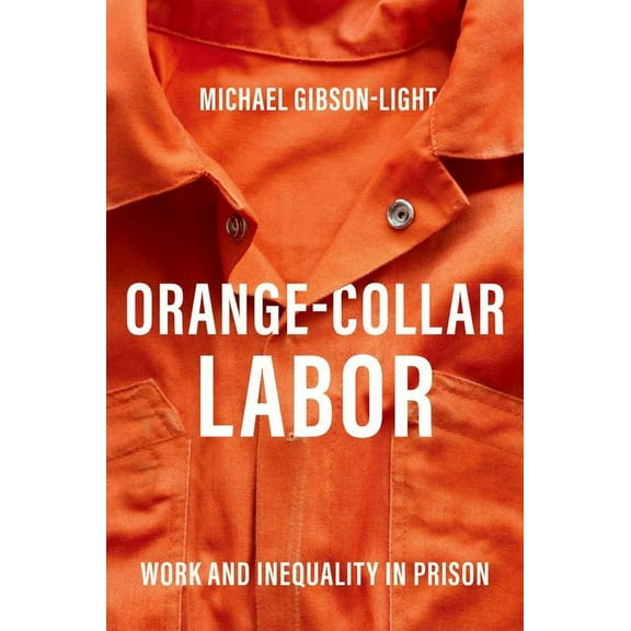 Orange-Collar Labor: Work and Inequality in Prison, (Paperback)