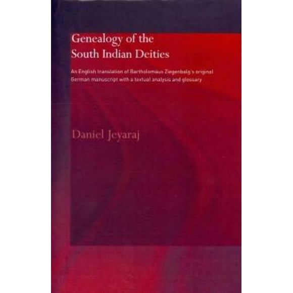 Généalogie des Divinités Indiennes du Sud, une Traduction en Anglais du Manuscrit Allemand Original de Bartholomée Ziegenbalg avec une Analyse Textuelle et un Glossaire (Études de Rutledge dans la Religion Asiatique)