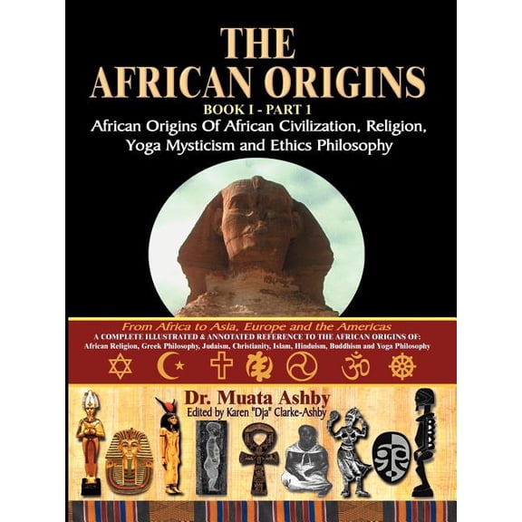 The African Origins of African Civilization, Mystic Religion, Yoga Mystical Spirituality and Ethics Philosophy Volume 1, (Paperback)